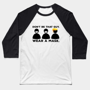 Don't Be That Guy. Wear a Mask (3 Guy Version) Baseball T-Shirt